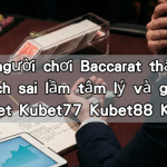 90% người chơi Baccarat thất bại? Phân tích sai lầm tâm lý và giải pháp từ Kubet Kubet77 Kubet88 Kubet11